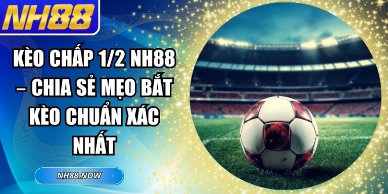 Kèo chấp 1/2 NH88