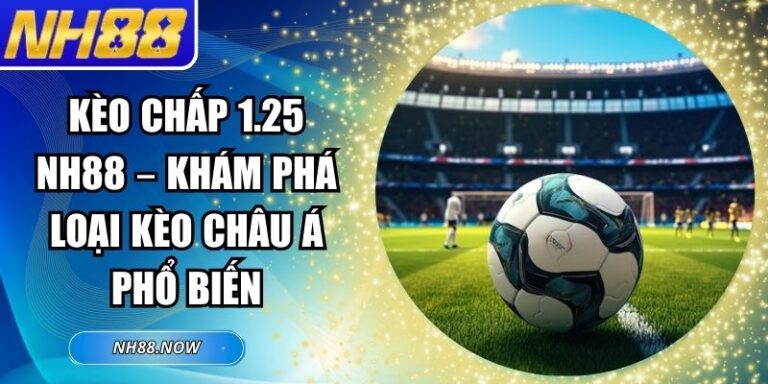 Kèo chấp 1.25 NH88
