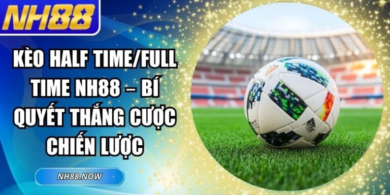 Kèo half time/full time NH88