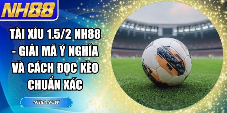 Tài xỉu 1.5/2 NH88